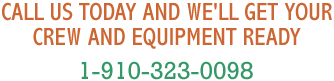 Call us today and we'll get your crew and equipment ready!